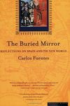 The Buried Mirror: Reflections on Spain and the New World unknown Edition by Fuentes, Carlos (1999)