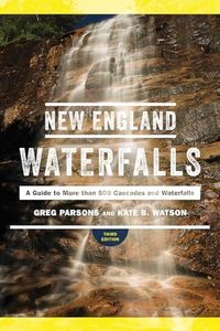 New England Waterfalls: A Guide to More than 500 Cascades and Waterfalls