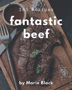 365 Fantastic Beef Recipes: The Best-ever of Beef Cookbook