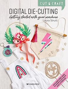 Cut & Craft: Digital Die-Cutting: Getting Started with Your Machine