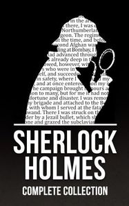 Sherlock Holmes: The Complete Collection (4 Novels, 56 Short Stories, and Exclusive Bonus Features)