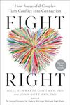 Fight Right: How Successful Couples Turn Conflict Into Connection