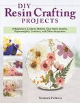 DIY Resin Crafting Projects: A Beginner's Guide to Making Clear Resin Jewelry, Paperweights, Coasters, and Other Keepsakes (Fox Chapel Publishing) Preserve Flowers, Feathers, Shells, Bugs, and More