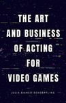 The Art and Business of Acting for Video Games