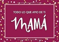 Todo lo que amo de ti Mamá (Spanish