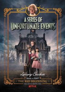 The Bad Beginning (A Series of Unfortunate Events, Book 1): Netflix Tie-in Edition