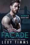 Facade: Steamy Billionaire Romance (Billionaire in Disguise Series Book 1)