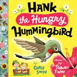 Hank the Hungry Hummingbird: Childr