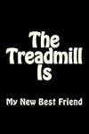 The Treadmill Is My New Best Friend