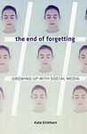 The End of Forgetting: Growing Up with Social Media