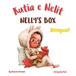 Nelly’s Box - Kutia e Nelit: A bilingual English Albanian book for children, ideal for early readers (Albanian Bilingual Books - Fostering Creativity in Kids)