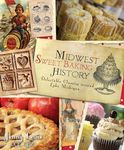 Midwest Sweet Baking History:: Delectable Classics Around Lake Michigan