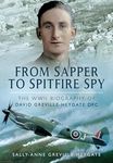 From Sapper to Spitfire Spy: The WWII Biography of David Greville-Heygate DFC