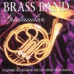 Brass Band Spectacular: 21 SUPERB TRACKS FROM THE UK'S FINEST BRASS BANDS