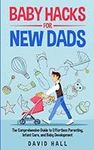Baby Hacks for New Dads: The Compre