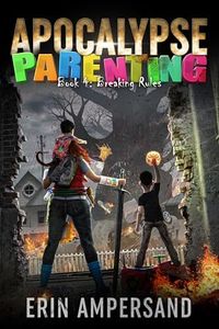 Breaking Rules (Apocalypse Parenting Book 4)