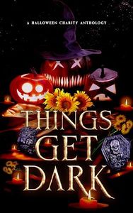 Things Get Dark: A Halloween Charity Anthology