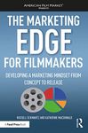 The Marketing Edge for Filmmakers: Developing a Marketing Mindset from Concept to Release (ISSN)