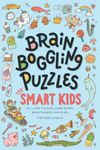 Brain Boggling Puzzles for Smart Kids: 101+ fun and challenging activities. Logic puzzles, word games, mazes, Sudoku, brain teasers, and much more! For ages 8 and up