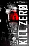 Kill Zero: a nerve-jangling suspense thriller that'll leave you in pieces (A Girl Zero Thriller Book 3)