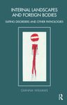 Internal Landscapes and Foreign Bodies: Eating Disorders and Other Pathologies (The Tavistock Clinic Series)