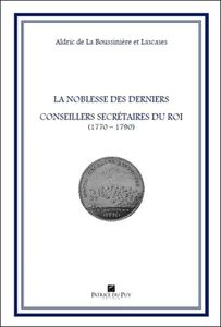 LA NOBLESSE DES DERNIERS CONSEILLERS SECRETAIRES DU ROI (1770-1790)