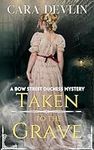 Taken to the Grave: A Bow Street Duchess Mystery (Bow Street Duchess Mystery Series Book 7)