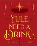 Yule Need a Drink: 100+ Cocktails to Keep Your Season Bright