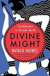 Divine Might: Goddesses in Greek Myth