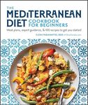 The Mediterranean Diet Cookbook for Beginners: Meal Plans, Expert Guidance, and 100 Recipes to Get You Started