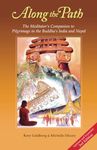 Along the Path (3rd Edition): The Meditator's Companion to Pilgrimage in the Buddha's India and Nepal