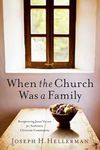 When the Church Was a Family: Recap