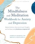 Mindfulness and Meditation Workbook for Anxiety and Depression, The: Balance Emotions, Overcome Intrusive Thoughts, and Find Peace Using Mindfulness-Integrated CBT