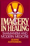 Imagery in Healing: Shamanism and Modern Medicine