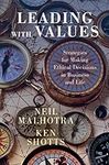 Leading With Values: Strategies for Making Ethical Decisions in Business and Life