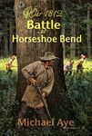 Battle At Horseshoe Bend (War 1812 Book 2)