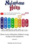 Xylophone Hero: Sheet music of Brazilian children's songs to play on the xylophone - volume 1 (Xylophone Hero - English version)