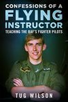 Confessions of a Flying Instructor: Teaching the RAF's Fighter Pilots