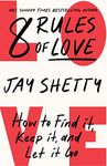 8 Rules of Love: The Sunday Times bestsellling guide on how to find lasting love and enjoy healthy relationships, from the author of Think Like A Monk