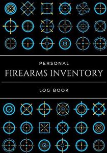 Firearms Inventory Personal Log Book: Record Inventory, Acquisition & Disposition | Notebook To Keep track of your Guns And Equipment | Large Print ... pages | Organizer Gift for Gun enthusiasts.