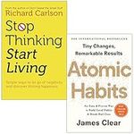 Stop Thinking Start Living By Richard Carlson & Atomic Habits By James Clear 2 Books Collection Set