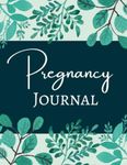 Pregnancy Journal: 40 Week Pregnancy Planner, Organizer and Maternity Keepsake Notebook for First Time Moms and Expecting Mothers