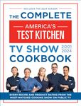 The Complete America’s Test Kitchen TV Show Cookbook 2001–2024: Every Recipe and Product Rating From the Most-Watched Cooking Show on Public TV