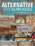 Alternative Art Surfaces: Mixed-Media Techniques for Painting on More Than 35 Different Surfaces