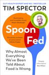 Spoon-Fed: Why almost everything we’ve been told about food is wrong, by the Sunday Times bestselling author of Food for Life