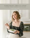 Something Smells Good: A Parosmia-friendly Cookbook and Lifestyle Guide