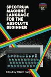 Spectrum Machine Language for the Absolute Beginner: 2 (Retro Reproductions)