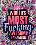 World's Most Fucking Awesome Paramedic: A Sweary Paramedic Coloring Book Gift Idea for Paramedics with Funny, Snarky, Swear Word Coloring Pages