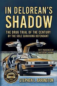 In DeLorean's Shadow: The Drug Trial of The Century by The Sole Surviving Defendant