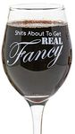 Funny Guy Mugs About To Get Real Fancy Wine Glass, 11-Ounce - Unique Birthday or Christmas Gifts for Men, Women, Mom, Dad, Daughter, Wife, Sister, Girlfriend, Teacher, Boss or Coworker